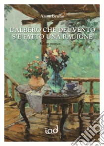 L'albero che del vento s'è fatto una ragione libro di Bruno Anna