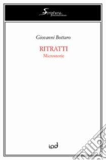 Ritratti. Microstorie libro di Bottaro Giovanni; Bruno A. (cur.)