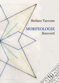 Morfeologie. Racconti libro di Taccone Stefano