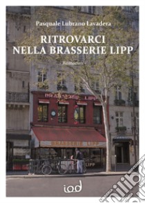 Ritrovarci nella Brasserie Lipp libro di Lubrano Lavadera Pasquale