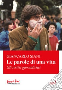 Le parole di una vita. Gli scritti giornalistici libro di Siani Giancarlo; Giglio R. (cur.)