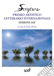 Scriptura. Premio artistico letterario internazionale 2020 libro di Bruno A. (cur.)