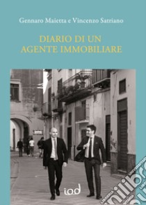 Diario di un agente immobiliare. Raccolta di 12 casi-studio che tendono a ripetersi nelle compravendite immobiliari libro di Satriano Vincenzo; Maietta Gennaro