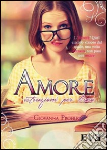 Amore istruzioni per l'uso libro di Profilio Giovanna