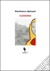 Clessidra libro di Spinazzi Gianfranco