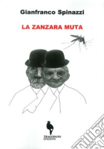 La zanzara muta libro di Spinazzi Gianfranco