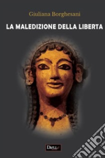 La maledizione della libertà libro di Borghesani Giuliana