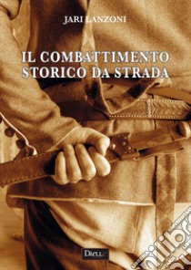 Il combattimento storico da strada libro di Lanzoni Jari