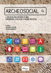 Archeosocial. L'archeologia riscrive il web: esperienze, strategie e buone pratiche libro di Falcone A. (cur.); D'Eredità A. (cur.)