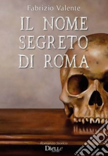 Il nome segreto di Roma libro di Valente Fabrizio