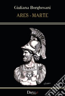 Ares-Marte libro di Borghesani Giuliana