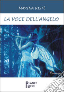 La voce dell'angelo libro di Ristè Marina