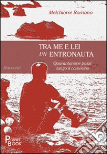 Tra me e lei un entronauta libro di Romano Melchiorre