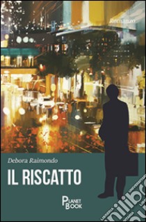 Il riscatto libro di Raimondo Debora