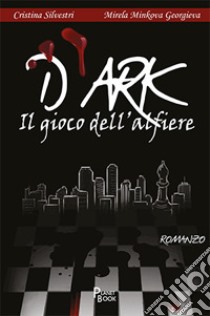 D'ark. Il gioco dell'alfiere libro di Silvestri Cristina; Georgieva Mirela Minkova