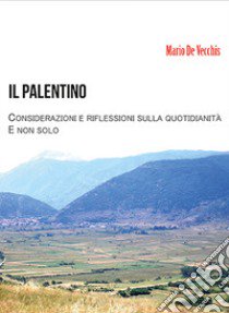 Il palentino. Considerazioni e riflessioni sulla quotidianità e non solo libro di De Vecchis Mario