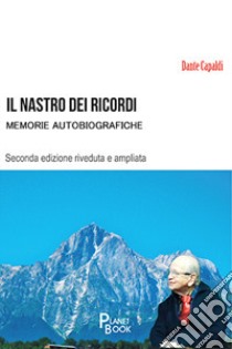 Il nastro dei ricordi. Memorie autobiografiche libro di Capaldi Dante