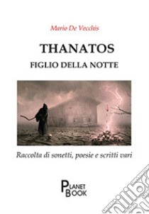 Thanatos. Figlio della notte libro di De Vecchis Mario