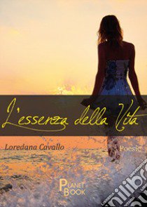 L'essenza della vita libro di Cavallo Loredana