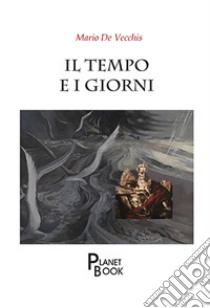 Il tempo e i giorni libro di De Vecchis Mario