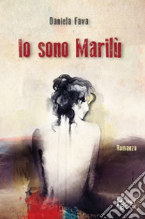 Io sono Marilù libro di Fava Daniela