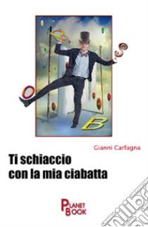 Ti schiaccio con la mia ciabatta libro di Carfagna Gianni