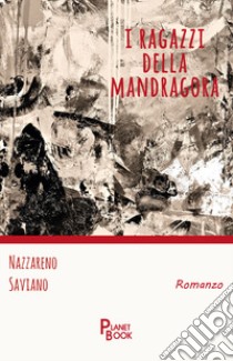 I ragazzi della Mandragora libro di Saviano Nazzareno