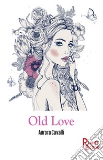 Old love libro di Cavalli Aurora