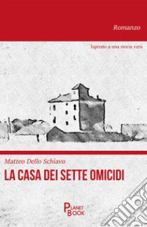 La casa dei sette omicidi libro di Dello Schiavo Matteo