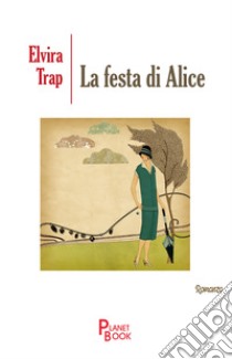 La festa di Alice libro di Trap Elvira