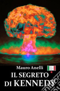 Il segreto di Kennedy libro di Anelli Mauro