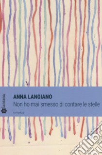 Non ho mai smesso di contare le stelle libro di Langiano Anna