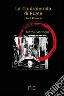 Cauda Draconis. La confraternita di Ecate libro di Marinoni Marco