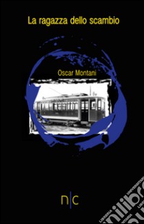 La ragazza dello scambio libro di Montani Oscar