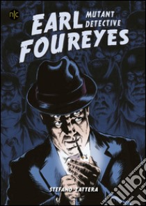 Earl Foureyes. Mutant Detective libro di Zattera Stefano