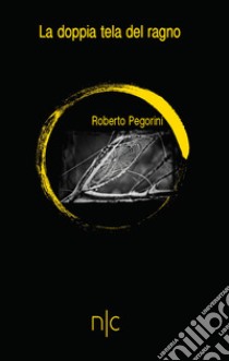 La doppia tela del ragno libro di Pegorini Roberto