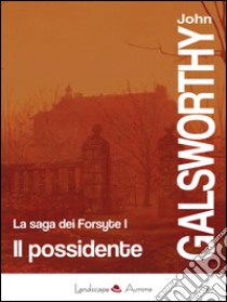 Il possidente. La saga dei Forsyte. Vol. 1 libro di Galsworthy John