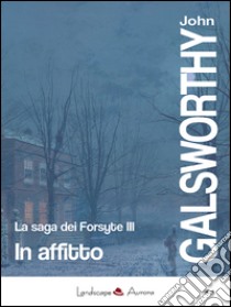 In affitto. La saga dei Forsyte. Vol. 3 libro di Galsworthy John