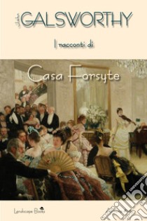 I racconti di casa Forsyte libro di Galsworthy John