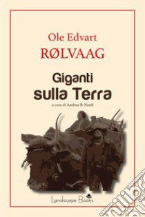 Giganti sulla terra libro di Rolvaag Ole Edvart; Nardi A. B. (cur.)