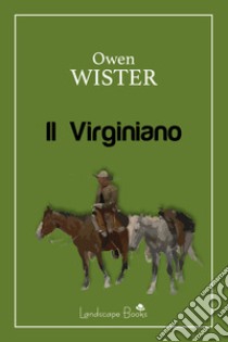 Il virginiano libro di Wister Owen