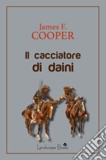 Il cacciatore di daini libro di Cooper James Fenimore