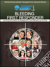 Bleeding first responder. Autosoccorso in ambiente ostile con minaccia attiva libro di Jasinski Michele Romeo; Piras Giuseppe; Sbrana Giovanni