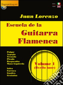 Escuela de la guitarra flamenca. Ediz. italiana e inglese. Vol. 1 libro di Lorenzo Juan