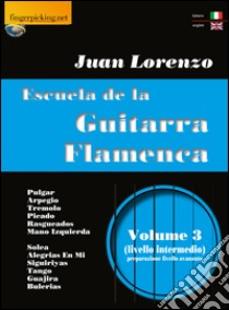 Escuela de la guitarra flamenca. Ediz. italiana e inglese. Vol. 3 libro di Lorenzo Juan