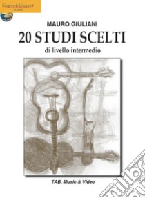 20 studi scelti di livello intermedio. Ediz. italiana, inglese, francese, tedesca e spagnola. Con espansione online libro di Giuliani Mauro