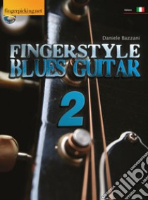 Fingerstyle blues guitar. Vol. 2 libro di Bazzani Daniele