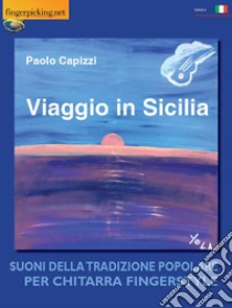 Viaggio in Sicilia. Suoni della tradizione popolare per chitarra fingerstyle libro di Capizzi Paolo