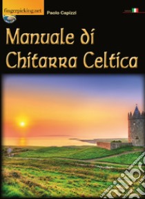 Manuale di chitarra celtica libro di Capizzi Paolo