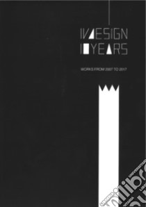 IVdesign 10 years. Works from 2007 to 2017. Ediz. italiana e inglese libro di Vianello Ivano